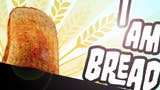Už tento týden si můžete zahrát I Am Bread, simulátor… toastu