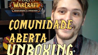 Comunidade aberta - Unboxing World of Warcraft: Warlords of Draenor