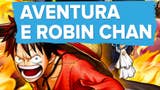 One Piece Pirate Warriors 3 - Aventura e Robin Chan