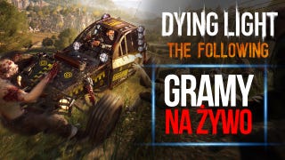 LIVE: Gramy w Dying Light The Following