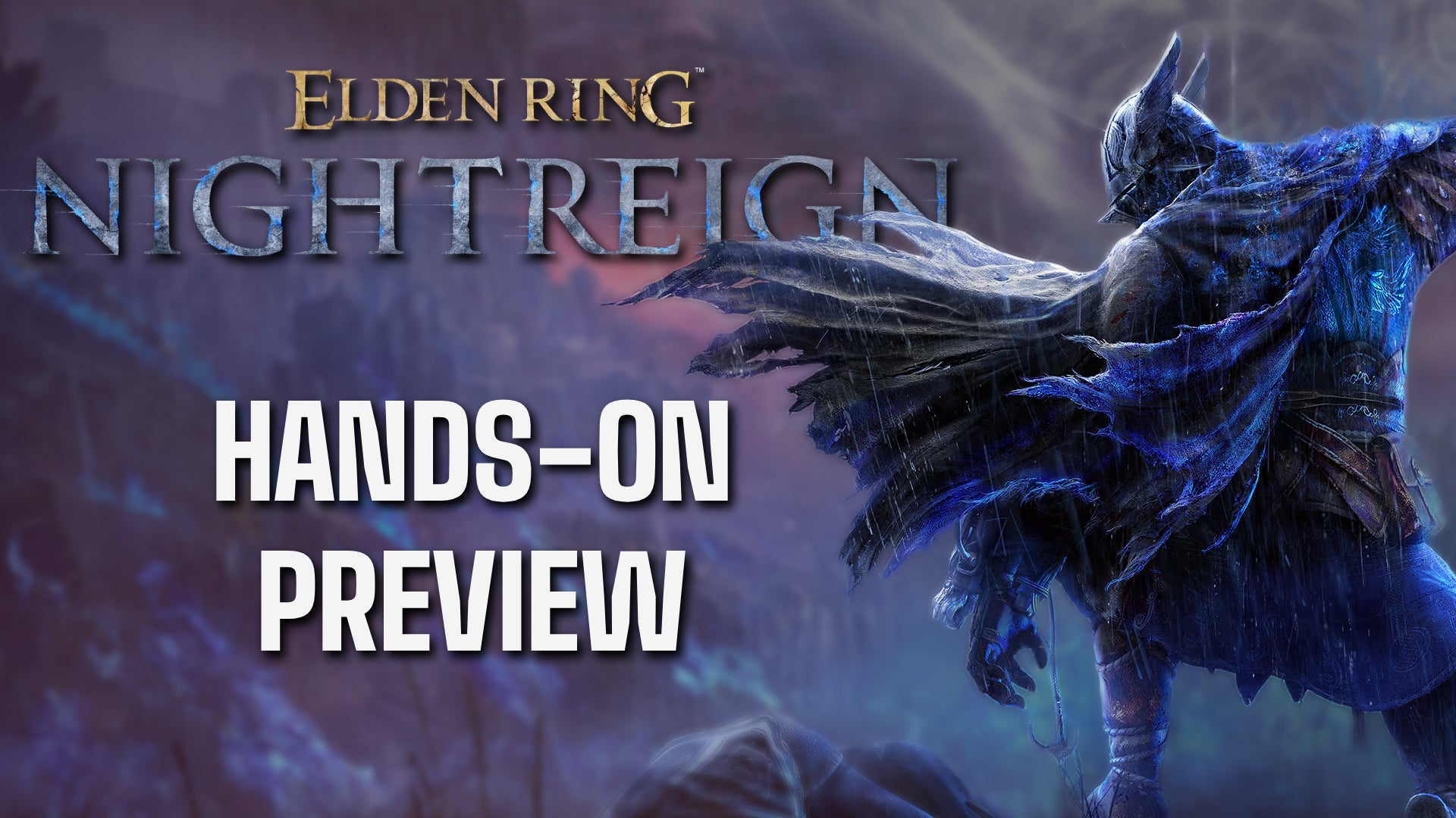 Preview header for Elden Ring Nightreign with an image of a player character glowering in full armour, and the words 'hands-on preview' in white text - 1
