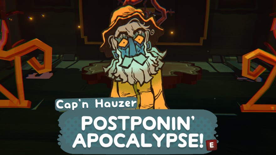 Cap’n Houzer, a ragged old man, yells: “POSTPONIN' APOCALYPSE!"
