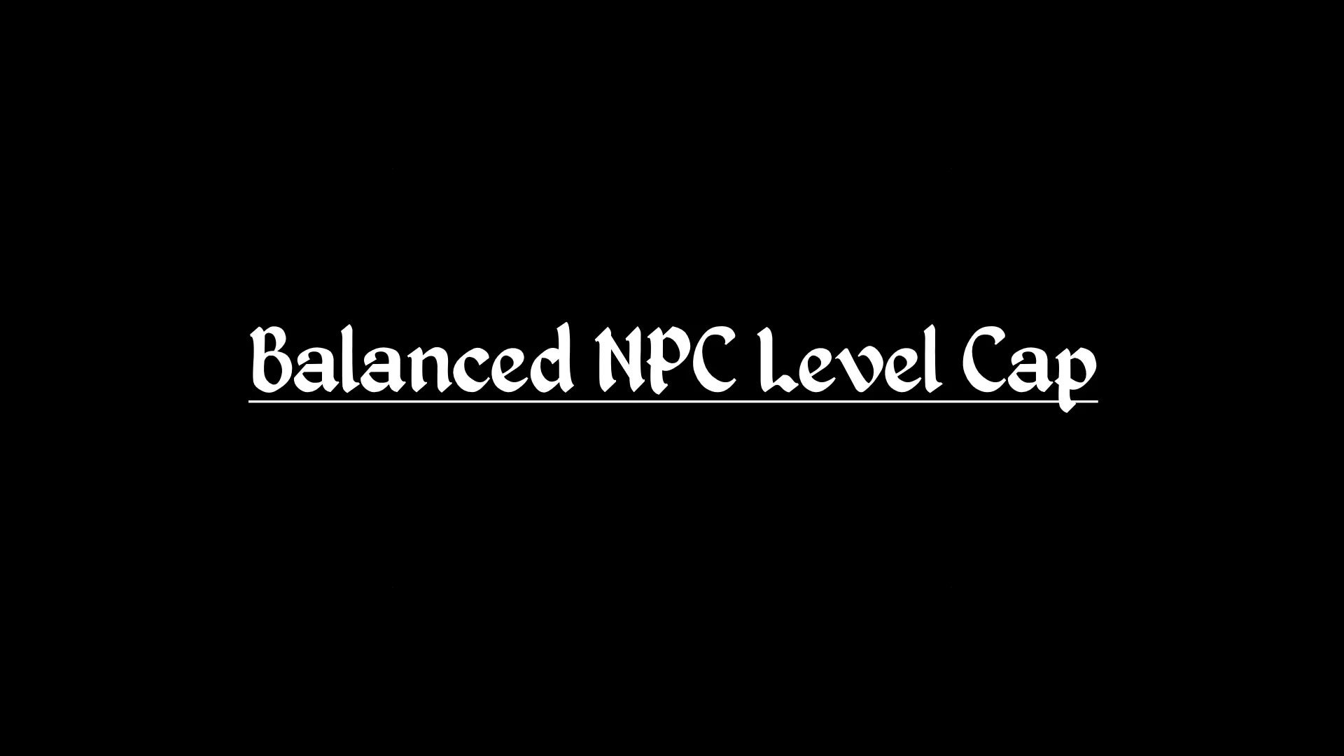 A black background with the text &lsquo;Balanced NPC Level Cap&rsquo;.