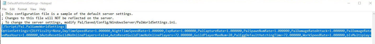 Notepad file for &ldquo;DefaultPalWorldSettings&rdquo; with text highlighted. The text reads &ldquo;[/Script/Pal.PalGameWorldSettings] OPtionSettings=(Difficulty==None,DayTimeSpeedRate=1.000000,NightTimeSpeedRate=1.000000,ExpRate=1.000000,PalCaptureRate=1,PalSpawnNumRate=1.000000,PalDamageRateAttack=1.000000,PalDamageRate veMaxHours=1.000000,bAutoResetGuildNoOnlinePlayers=False,AutoResetGuildTimeNoOnlinePlayers=72.000000,GuildPlayerMaxNum=20,PalEggDefaultHatchingTime=72.000000,WorkSpeedRate=1.000000,BiMultiplay="