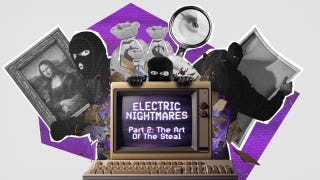 A CRT screen reads 'Electric Nightmares Part 2: The Art Of The Steal'. Behind it is a collage of art being stolen by sneaky dudes