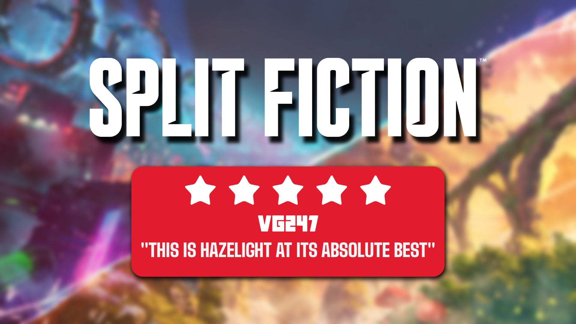 Split Fiction review header with a 5* score and a strap that reads: &ldquo;This is Hazelight at its absolute best&rdquo;