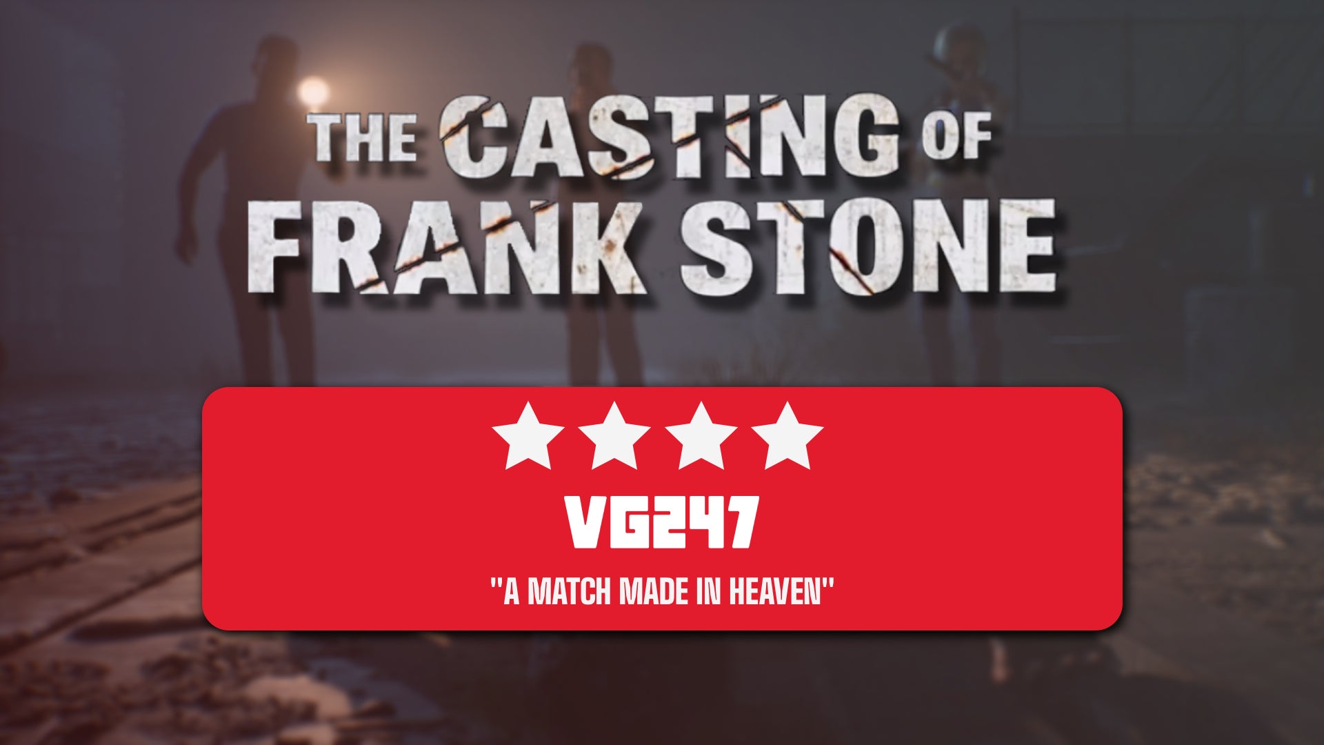 The logo for The Casting of Frank Stone is overlayed on a promotional image for the game, alongside a box displaying 4 out of 5 star review score from VG247 - 1