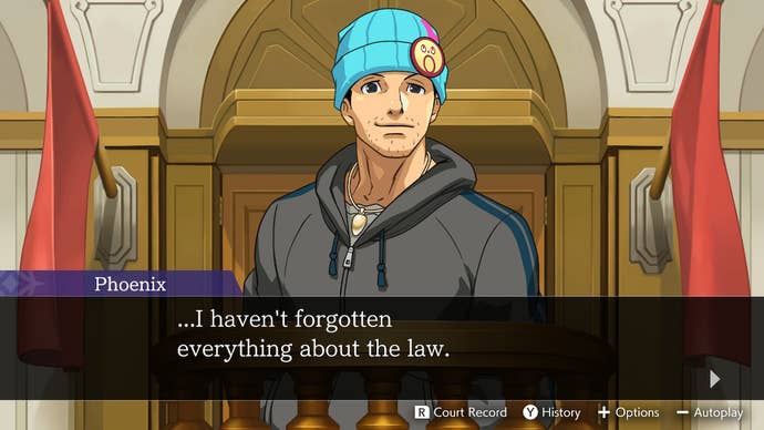 Phoenix Wright, dressed down in a hoodie and beanie while on the witness stand, says "... I haven't forgotten everything about the law."