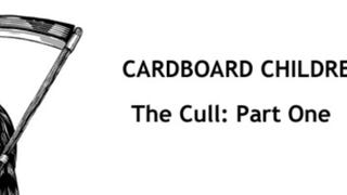 Cardboard Children: The Cull Part One