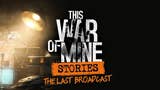 This War of Mine recibe el DLC The Last Broadcast en PC