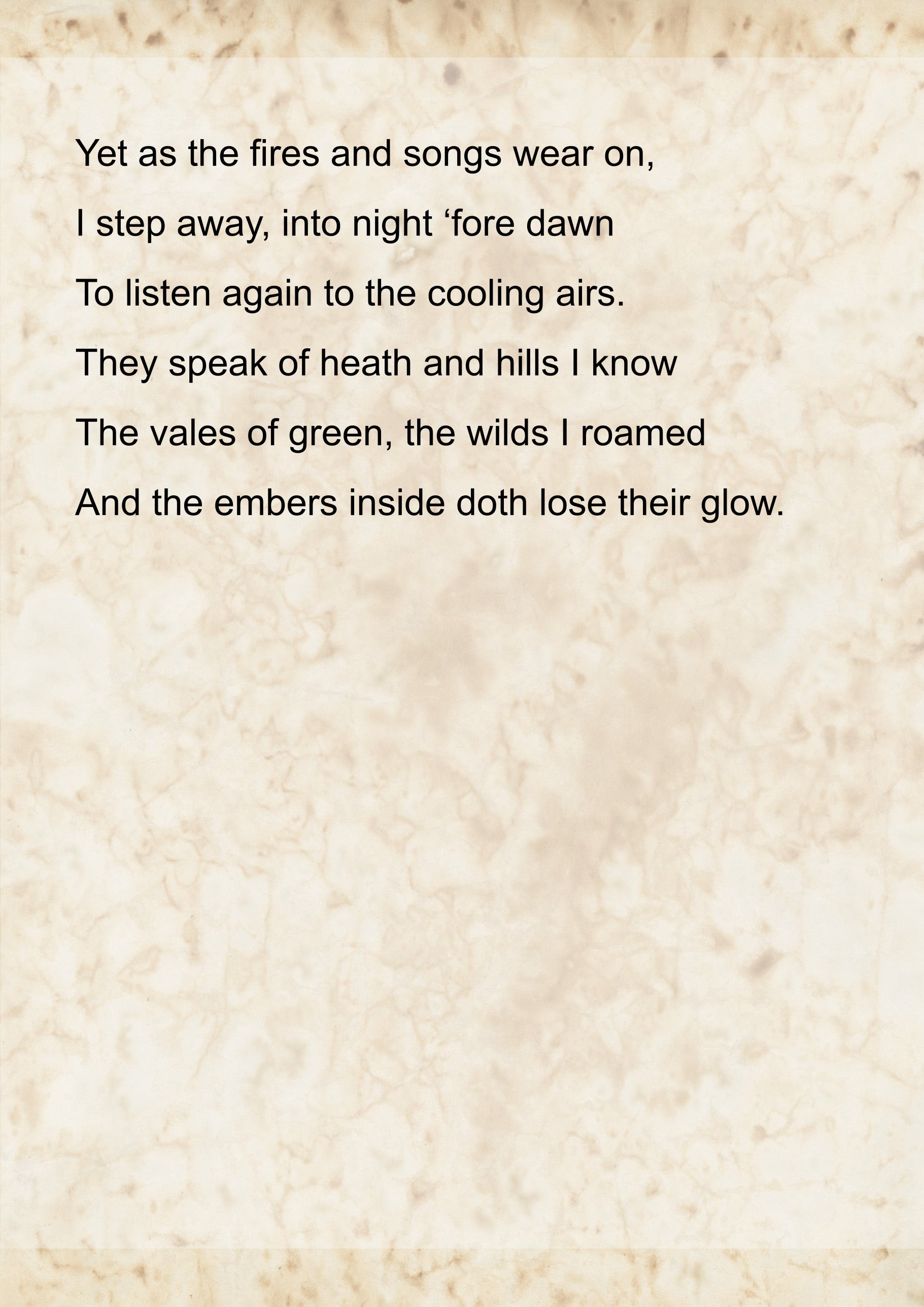 &lsquo;Mountain Lament Part 2&rsquo; by Emma. It reads: Yet as the fires and songs wear on,
I step away, into night ‘fore dawn
To listen again to the cooling airs.
They speak of heath and hills I know
The vales of green, the wilds I roamed
And the embers inside doth lose their glow.