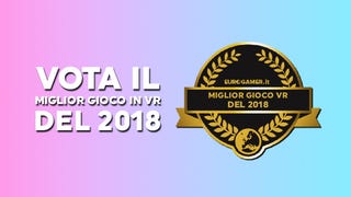 Eurogamer Awards 2018: votate il miglior gioco VR dell'anno