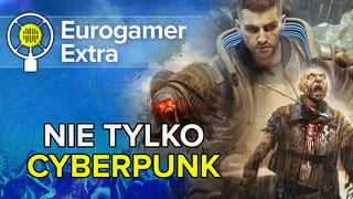 Nie tylko Cyberpunk - Eurogamer Extra