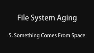 File System Aging 5 - Something Comes From Space