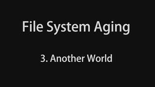 Video: File System Aging – 3. Another World