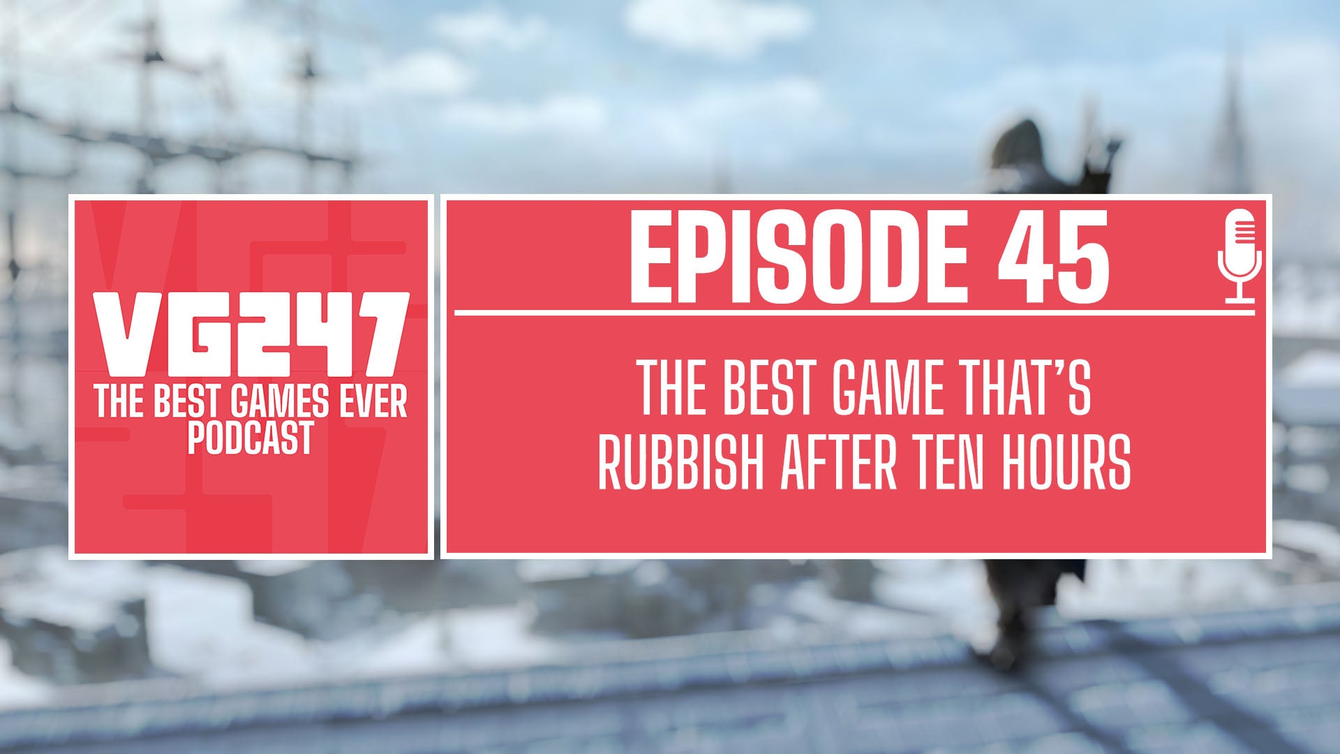 VG247's The Best Games Ever Podcast – Ep.45: The best game that's rubbish after ten hours
