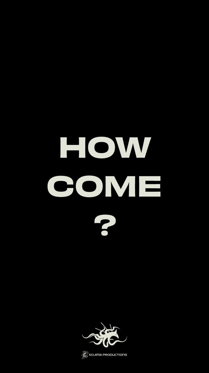 A black image with the words "How come?" in white and a Kojima logo at the bottom.