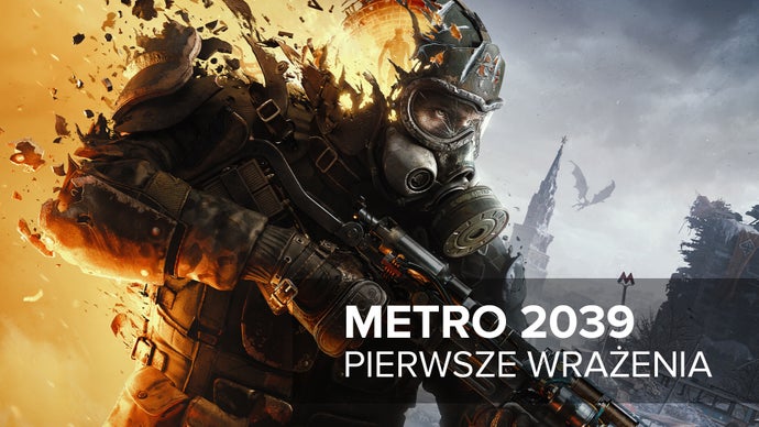 Grałem w Metro 2039 i powiem wprost: szykuje się najlepsza odsłona serii