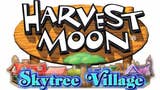 Harvest Moon: Skytree Village torna a mostrarsi in un filmato di gameplay