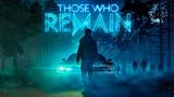 Those Who Remain, l'horror psicologico di Camel 101 arriverà su Xbox One, PS4, Switch, PC e si mostra in un nuovo trailer