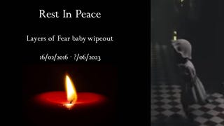 Custom header to memorialize the Layers of Fear baby wipeout that was memed into oblivion. Has a screenshot of baby, a lit candle, and RIP text sending it of.