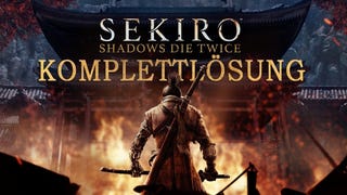 Sekiro: Shadows Die Twice: Komplettlösung, Tipps und Tricks
