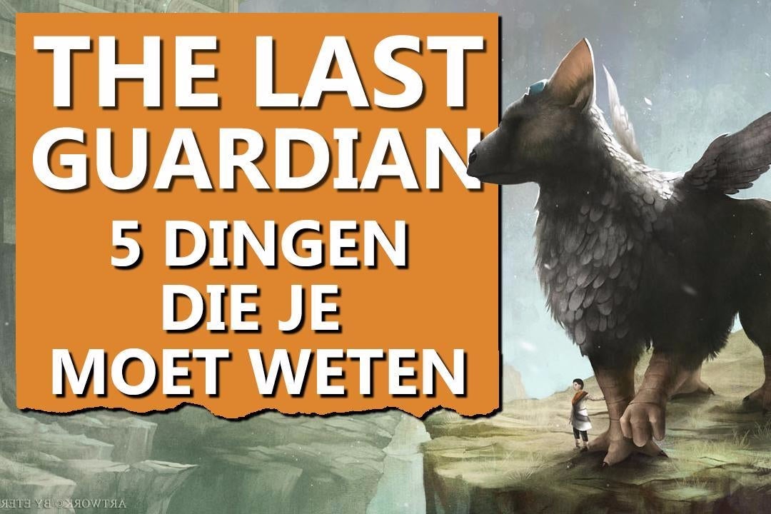 The Last Guardian - 5 dingen die je moet weten