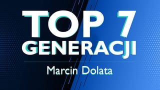 Redakcyjne Top 7 Gier Generacji: Marcin Dolata