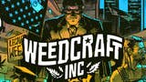 Weedcraft Inc, il gestionale che ci permette di coltivare marijuana, è ora disponibile su PC